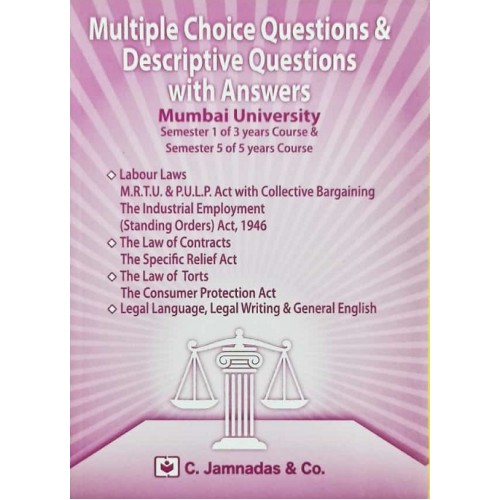 C. Jamnadas & Co.'s MCQs and Descriptive Questions with Answers for Mumbai University for Sem 1 of 3 year and Sem 5 of 5 Years Course (Labour Law MRTU & PULP, Contract, Specific Relief Act, Torts & Legal Language Writing & General English)